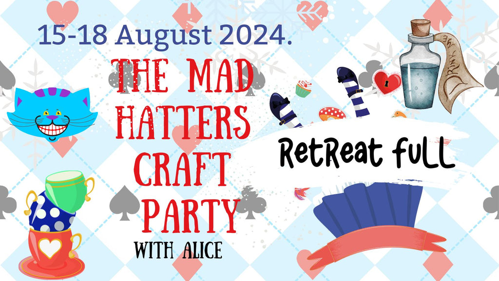 The Mad Hatters Craft Party (Plus Alice) Retreat 15-18 Aug - Deposit only - Scrap Of Your Life 