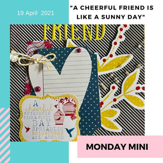 Monday Mini - "A Cheerful Friend Is Like A Sunny Day"