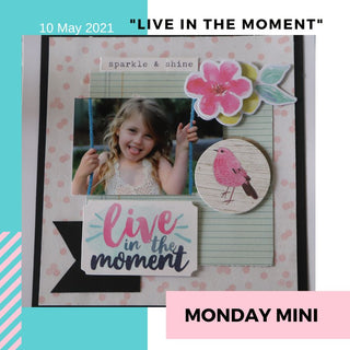 Monday Mini - "Live in the Moment"