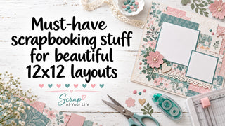 Must-have scrapbooking stuff for beautiful 12x12 layouts