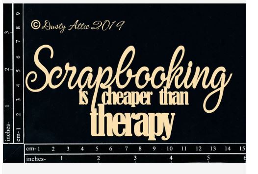 Dusty Attic - Scrapbooking is cheaper than Therapy - Scrap Of Your Life 